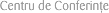 Centru de Conferin�e