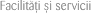 Facilit��i �i servicii
